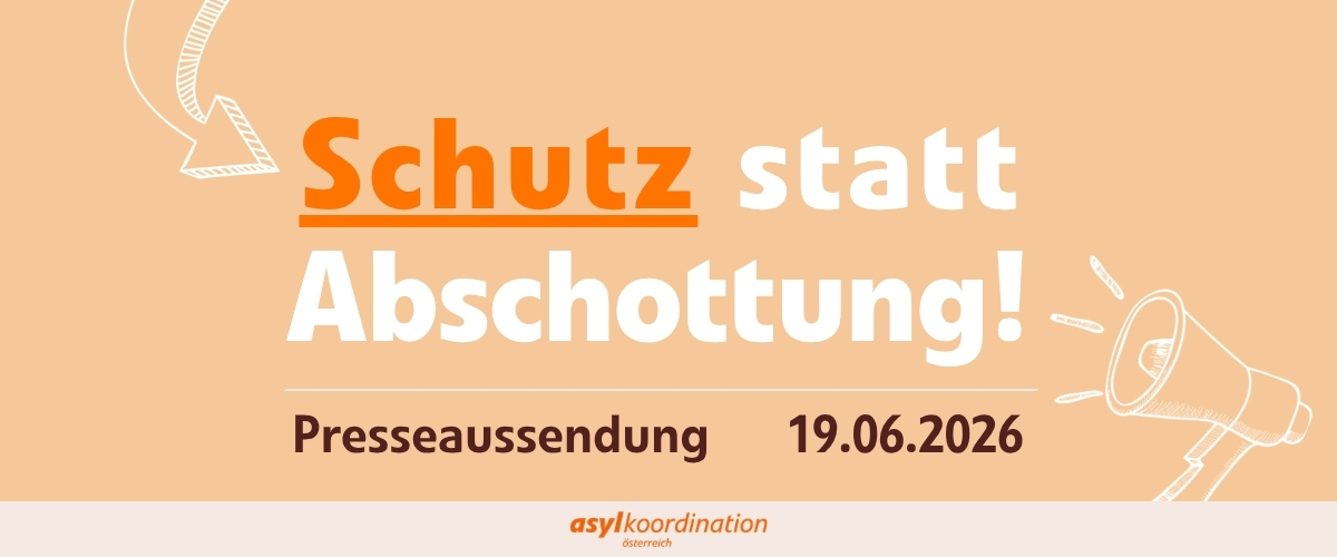 Schutz statt Abschottung!
Gemeinsame Presseaussendung zum Weltflüchtlingstag